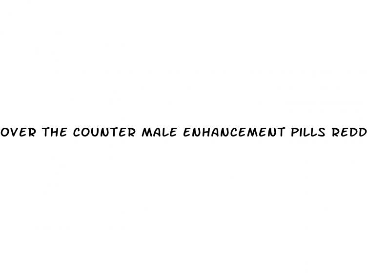 over the counter male enhancement pills reddit