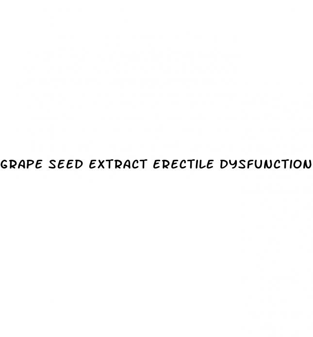 grape seed extract erectile dysfunction reddit