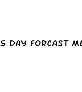 5 day forcast men sex pills