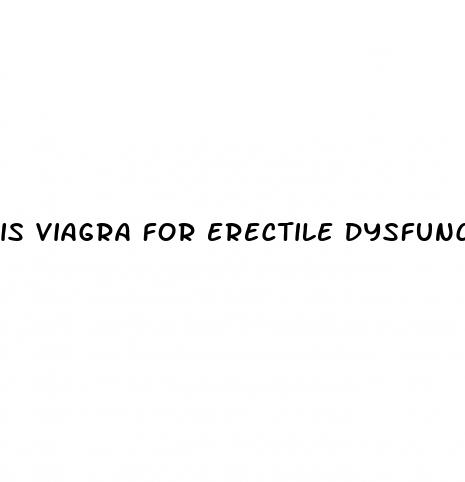 is viagra for erectile dysfunction