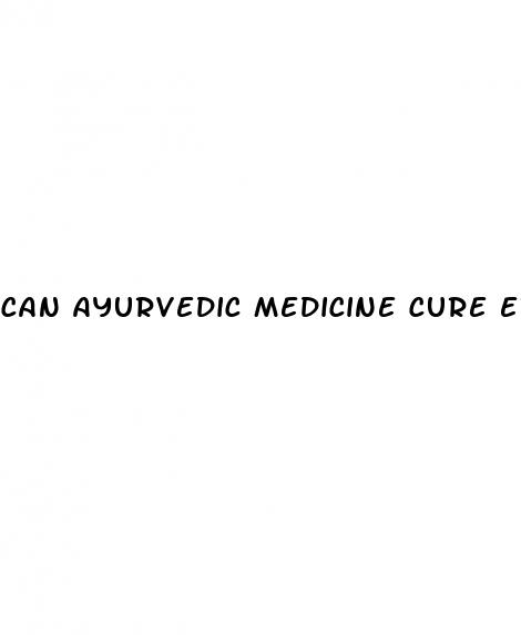 can ayurvedic medicine cure erectile dysfunction