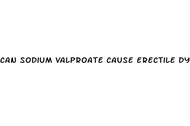 can sodium valproate cause erectile dysfunction