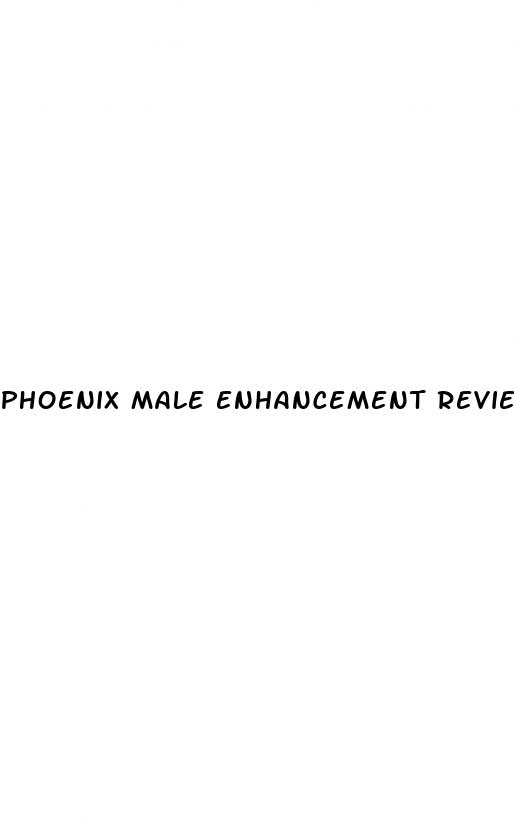 phoenix male enhancement reviews