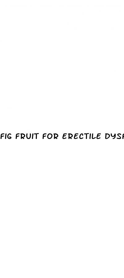 fig fruit for erectile dysfunction