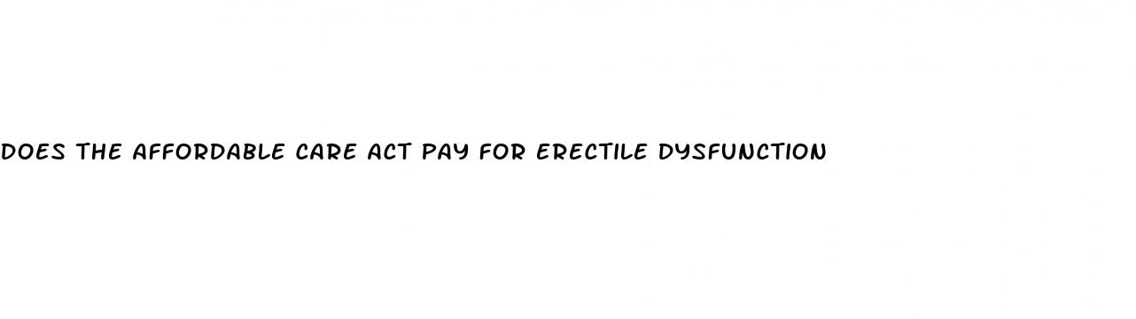 does the affordable care act pay for erectile dysfunction