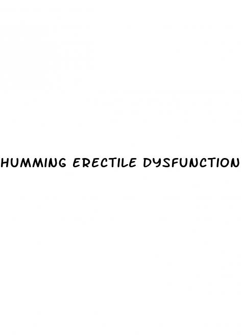 humming erectile dysfunction