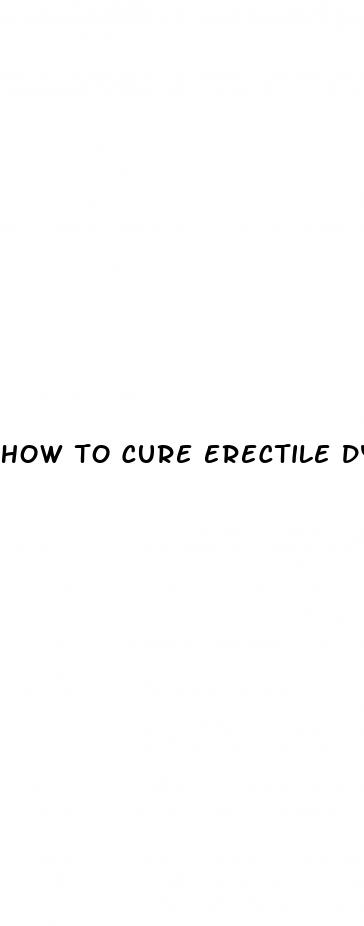 how to cure erectile dysfunction due to anxiety