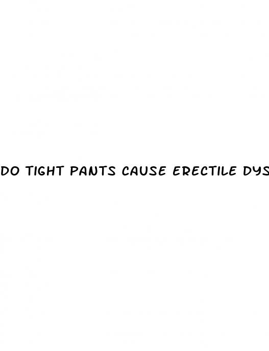 do tight pants cause erectile dysfunction