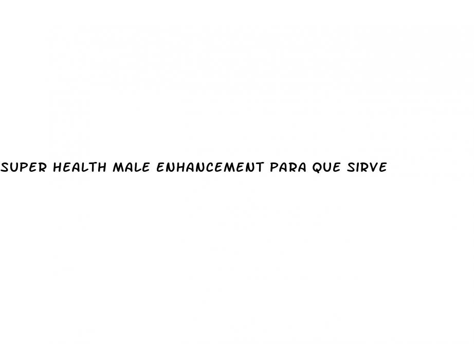 super health male enhancement para que sirve