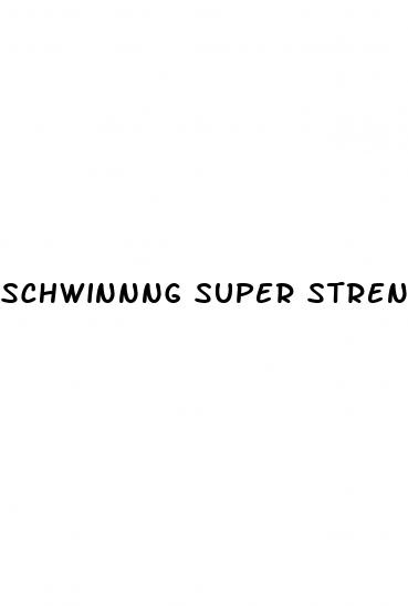 schwinnng super strength new all natural male enhancement pills reviews