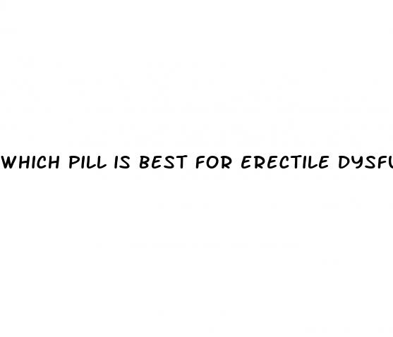 which pill is best for erectile dysfunction