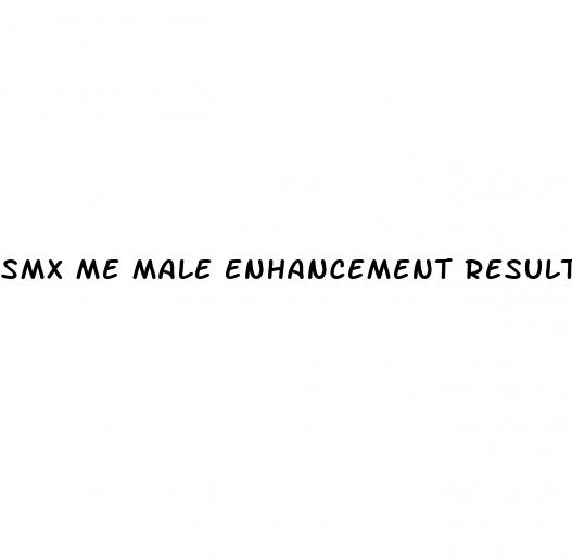 smx me male enhancement results pictures