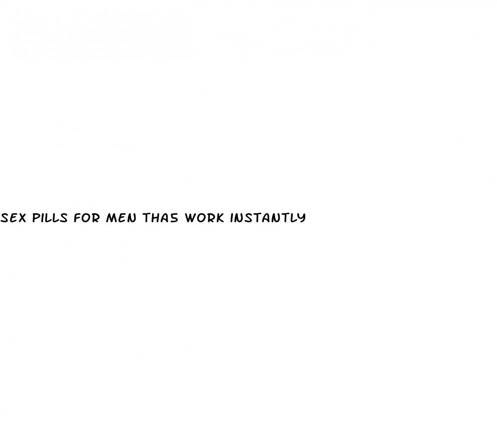 sex pills for men tha5 work instantly