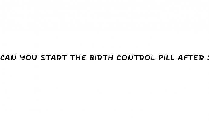 can you start the birth control pill after sex