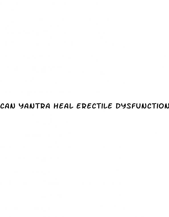 can yantra heal erectile dysfunction