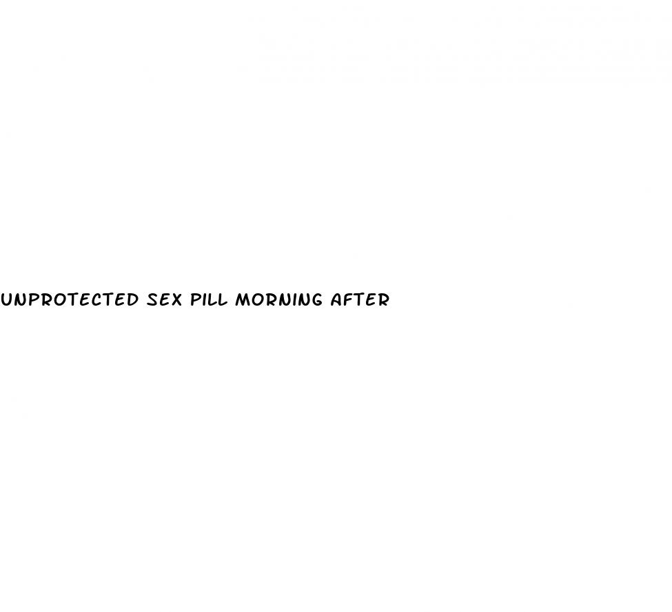 unprotected sex pill morning after