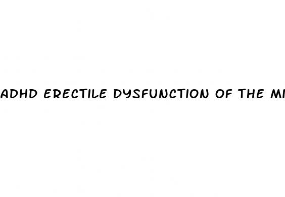 adhd erectile dysfunction of the mind