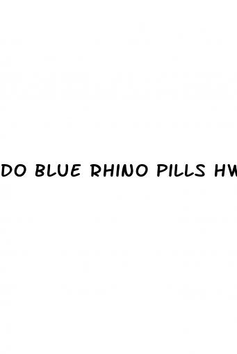 do blue rhino pills hwlp you not cum as fast