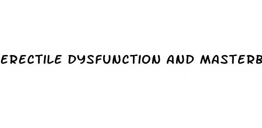 erectile dysfunction and masterbation