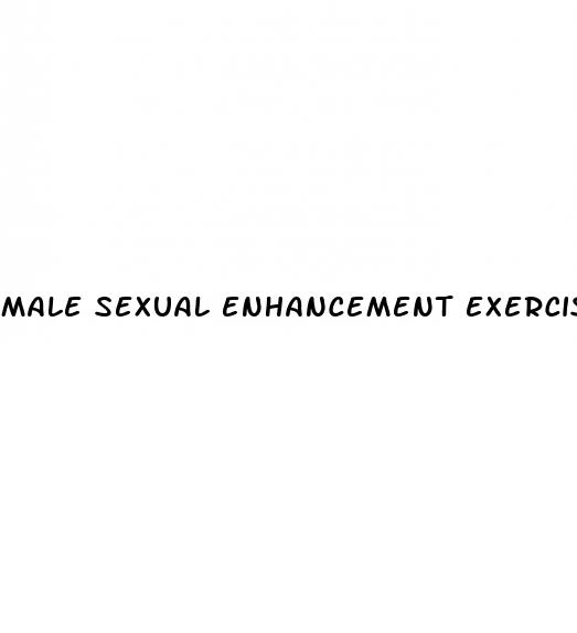 male sexual enhancement exercises