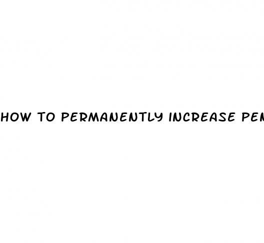 how to permanently increase penis size without exercises