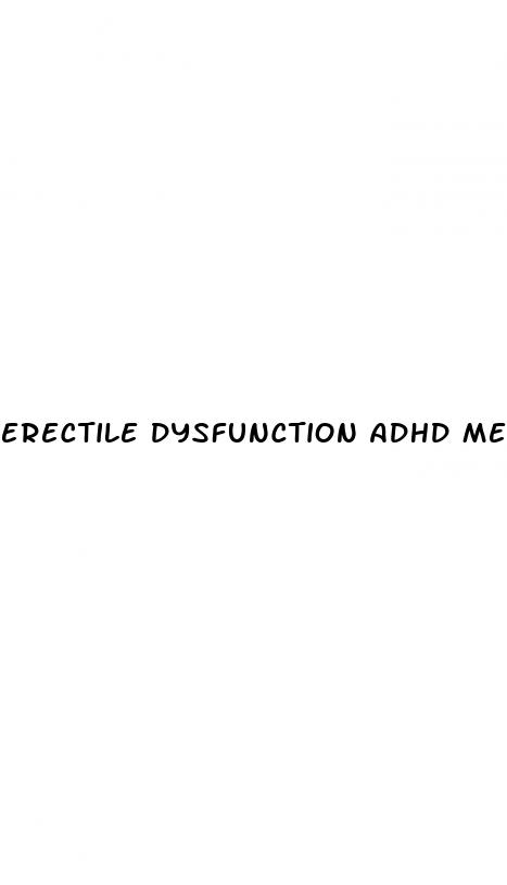 erectile dysfunction adhd medication