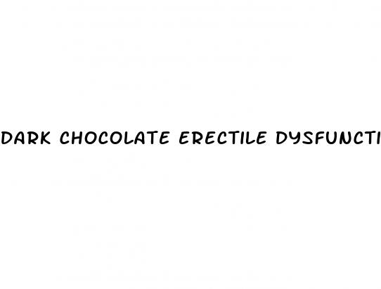 dark chocolate erectile dysfunction