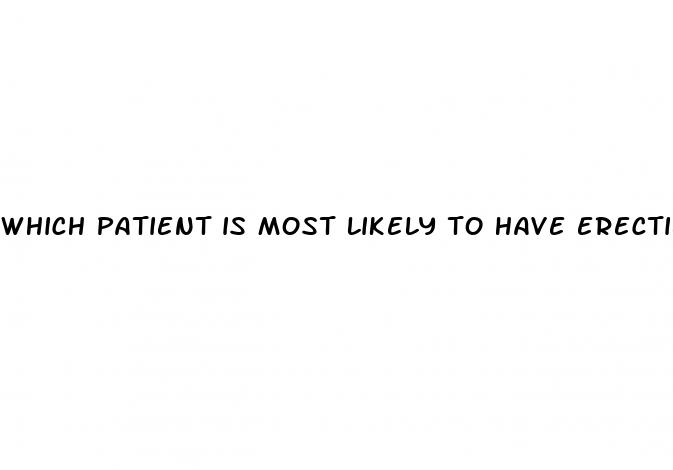 which patient is most likely to have erectile dysfunction