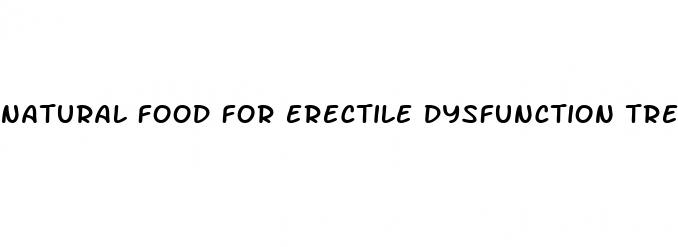 natural food for erectile dysfunction treatment