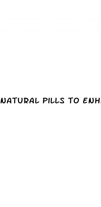 natural pills to enhanse woman sex