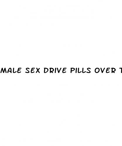 male sex drive pills over the counter