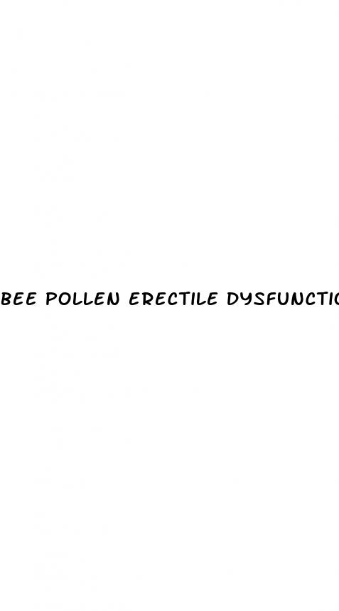 bee pollen erectile dysfunction