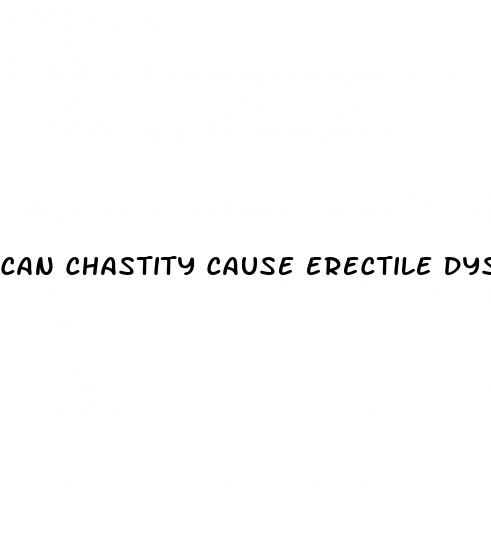 can chastity cause erectile dysfunction