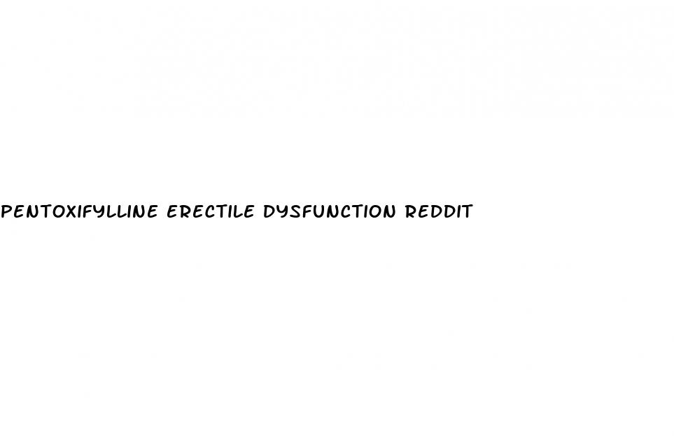 pentoxifylline erectile dysfunction reddit