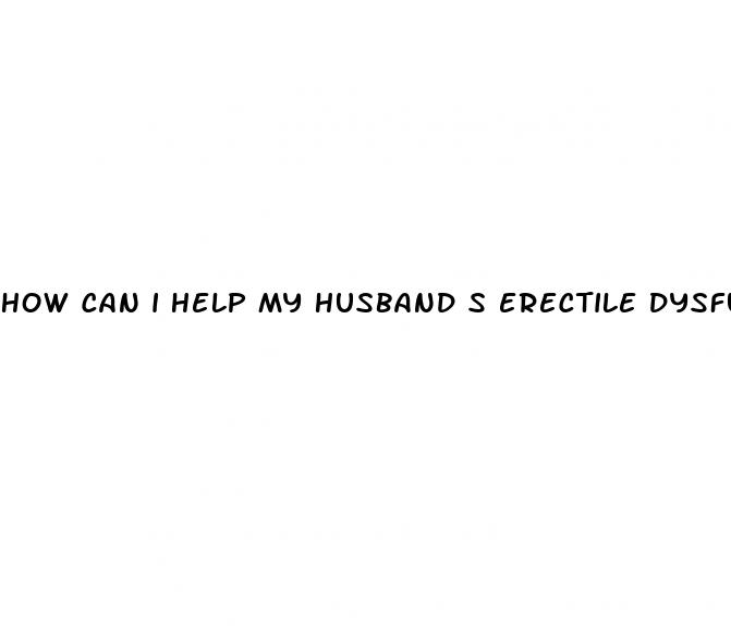 how can i help my husband s erectile dysfunction