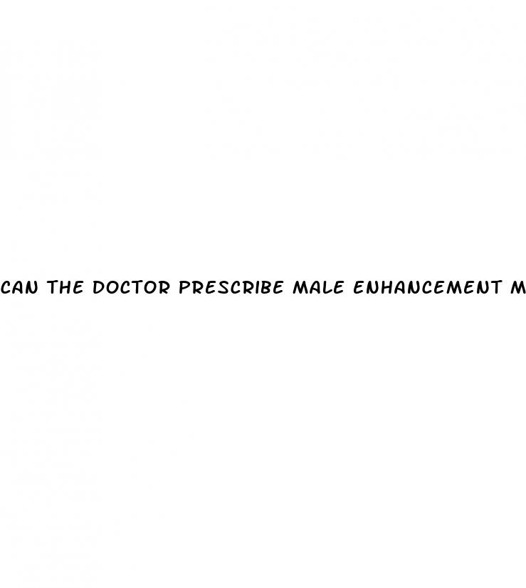 can the doctor prescribe male enhancement medication