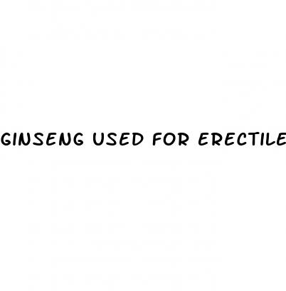 ginseng used for erectile dysfunction