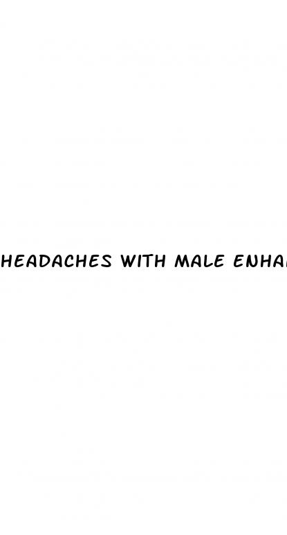 headaches with male enhancement pills