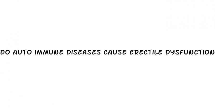 do auto immune diseases cause erectile dysfunction