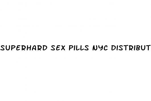 superhard sex pills nyc distribution