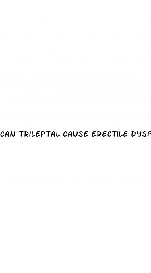 can trileptal cause erectile dysfunction