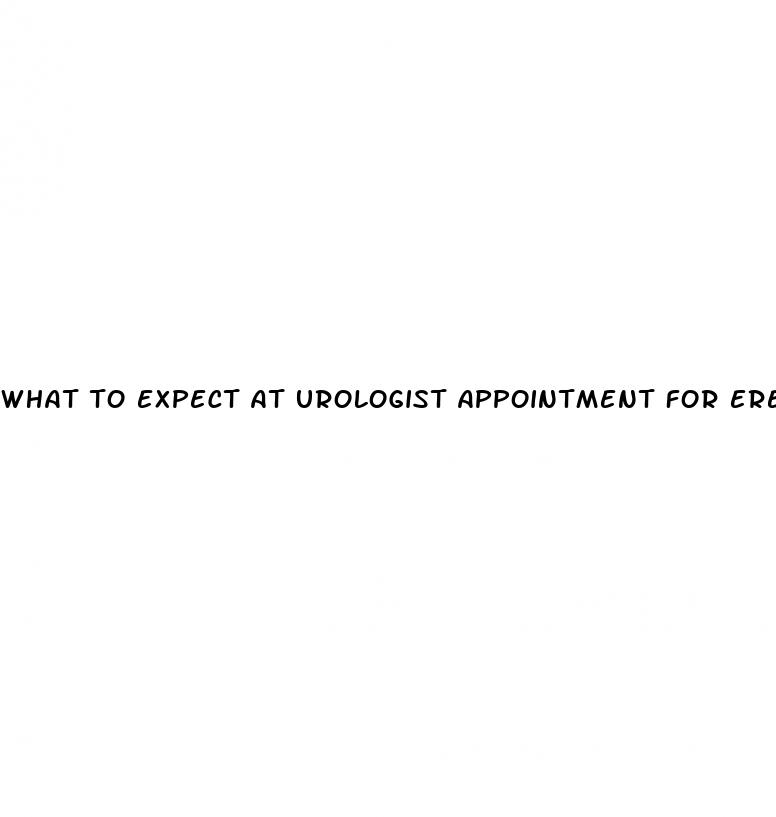 what to expect at urologist appointment for erectile dysfunction