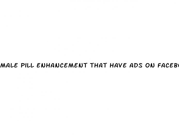 male pill enhancement that have ads on facebook