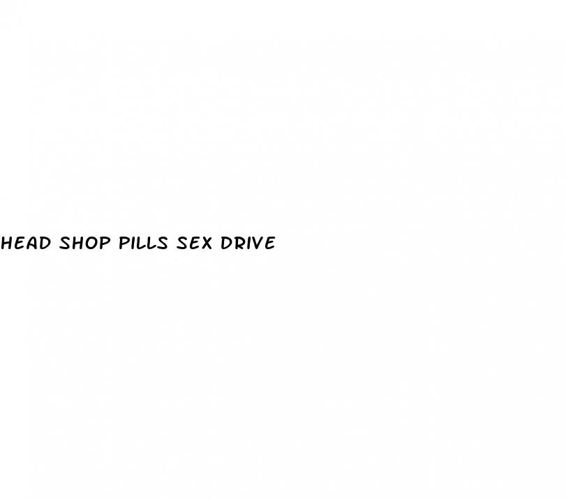 head shop pills sex drive