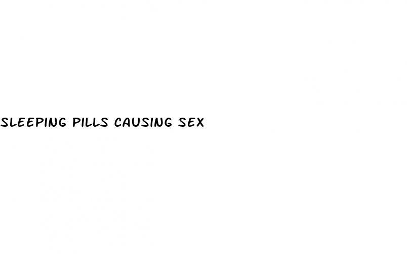 sleeping pills causing sex