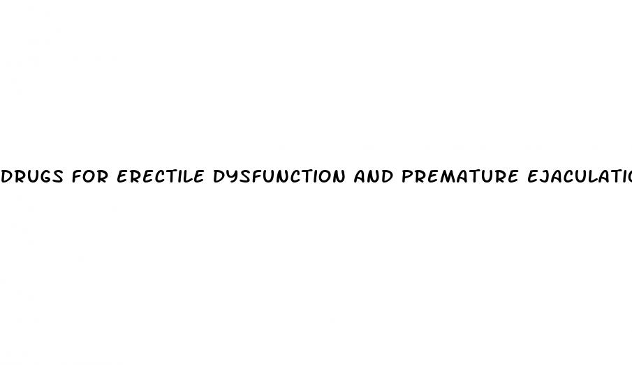 drugs for erectile dysfunction and premature ejaculation