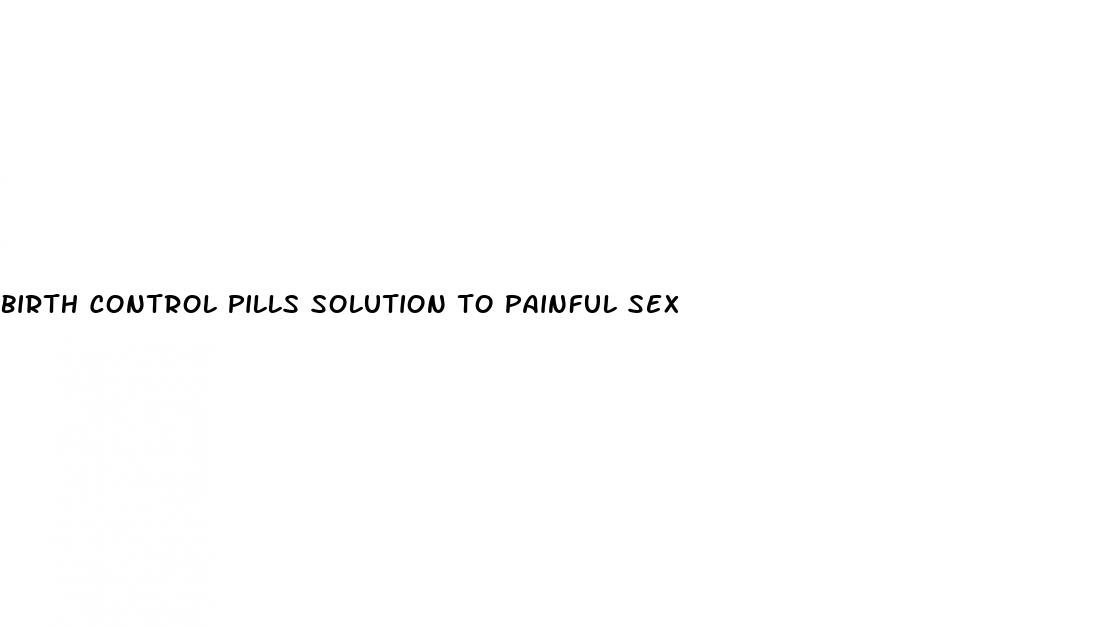 birth control pills solution to painful sex