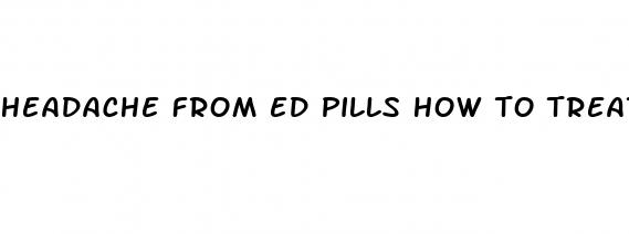 headache from ed pills how to treat