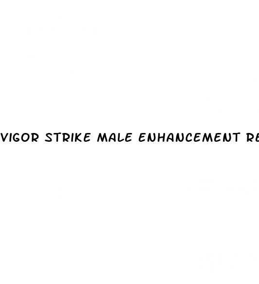 vigor strike male enhancement reviews