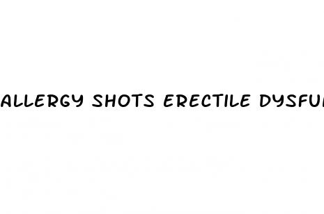 allergy shots erectile dysfunction